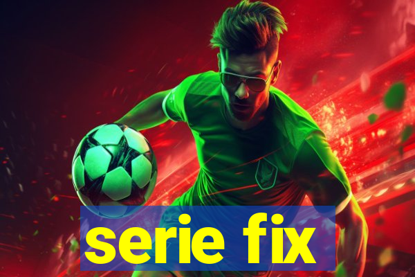 serie fix